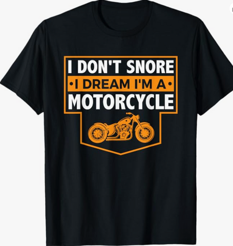 Black Crew Neck | I Don't Snore I Dream I'm A Motorcycle - Snoring Biker T-Shirt